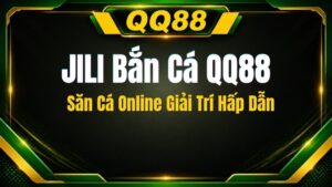 JILI Bắn Cá QQ88 – Săn Cá Online Giải Trí Hấp Dẫn
