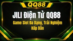 JILI Điện Tử QQ88 – Game Slot Đa Dạng, Trải Nghiệm Hấp Dẫn