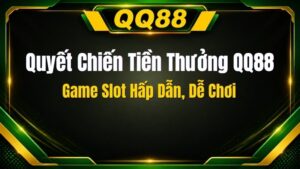 Quyết Chiến Tiền Thưởng QQ88 – Game Slot Hấp Dẫn, Dễ Chơi