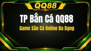 TP Bắn Cá QQ88 – Game Săn Cá Online Đa Dạng