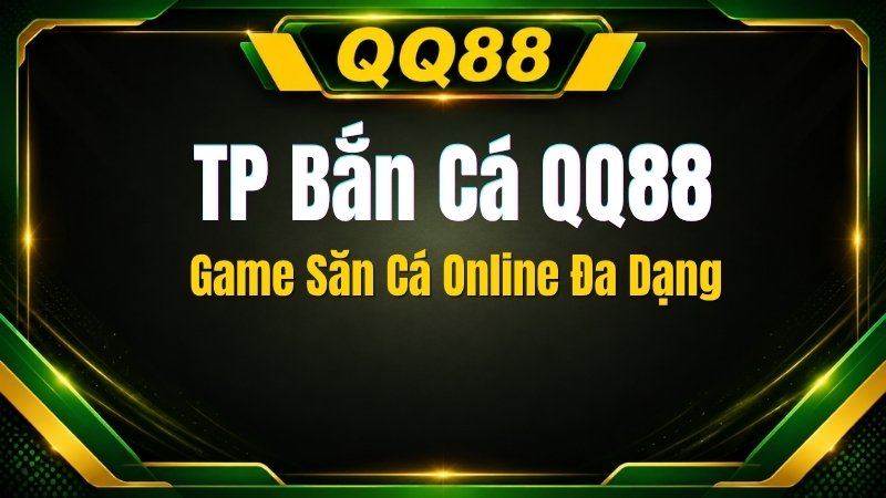 TP Bắn Cá QQ88 – Game Săn Cá Online Đa Dạng