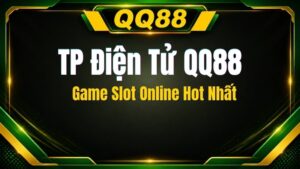 TP Điện Tử QQ88 – Game Slot Online Hot Nhất