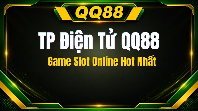 TP Điện Tử QQ88 – Game Slot Online Hot Nhất